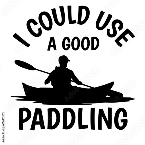 i could use a good paddling logo inspirational quotes typography lettering design