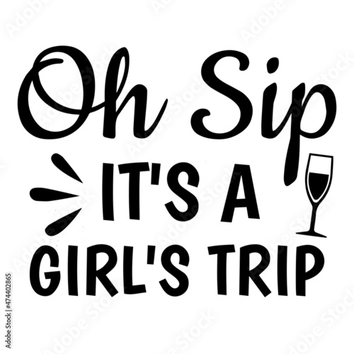 oh sip it's a gril's trip background inspirational quotes typography lettering design