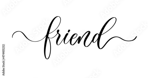 Friend - hand lettering inscription, motivation and inspiration positive quote, calligraphy vector illustration.