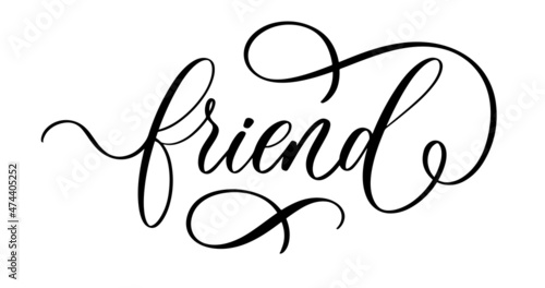 Friend - hand lettering inscription, motivation and inspiration positive quote, calligraphy vector illustration.