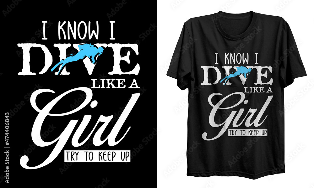 I know i dive like a girl try to keep up T shirt Design, vector, template, vintage, typography, scuba diving t shirt, mug, banner, logo, poster, shirt, t shirt designs. I know i dive like a girl try to keep up T shirt Design, vector, template, vintage, typography, scuba diving t shirt, mug, banner, logo, poster, shirt, t shirt designs.