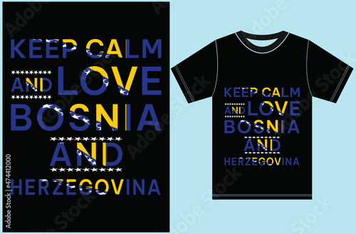 Keep calm and love Bosnia and Herzegovina T-shirt Design. Bosnia and Herzegovina Flag Vector T-shirt design. Keep calm and love t-shirt design. 