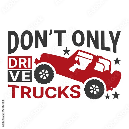 Don't drive only trucks. adventure T-Shirt. Vector graphic, typographic poster, or t-shirt. wild style background