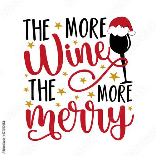 The more wine the more merry - funny saying with wineglass in Santa hat. Good for greeting card, T shirt print, poster, label and other gifts design. 