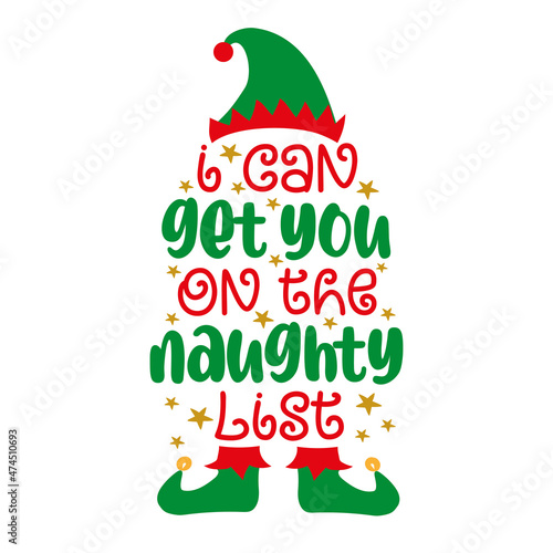 I can get you on the naughty list  -funny saying with ELf hat and shoes. good for t shirt print, poster, card, label and other gifts design for Christmas.