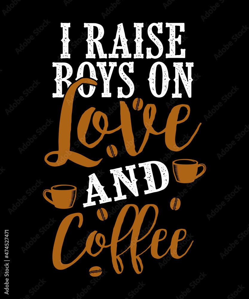 Obraz premium I Raise Boys On Love And Coffee T-Shirt Design