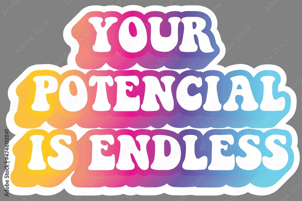 Your potencial is endless. Colorful text, isolated on simple background. Sticker for stationery. Ready for printing. Trendy graphic design element. Vector EPS 10. 