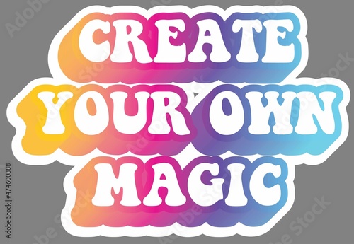 Create your own magic. Colorful text  isolated on simple background. Sticker for stationery. Ready for printing. Trendy graphic design element. Retro font calligraphy in 60s style. Vector EPS 10. 