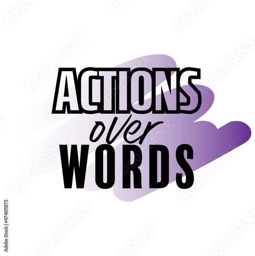 "Actions Over Words". Inspirational and Motivational Quotes Vector Isolated on White Background. Suitable for Cutting Sticker, Poster, Vinyl, Decals, Card, T-Shirt, Mug and Various Other Prints.