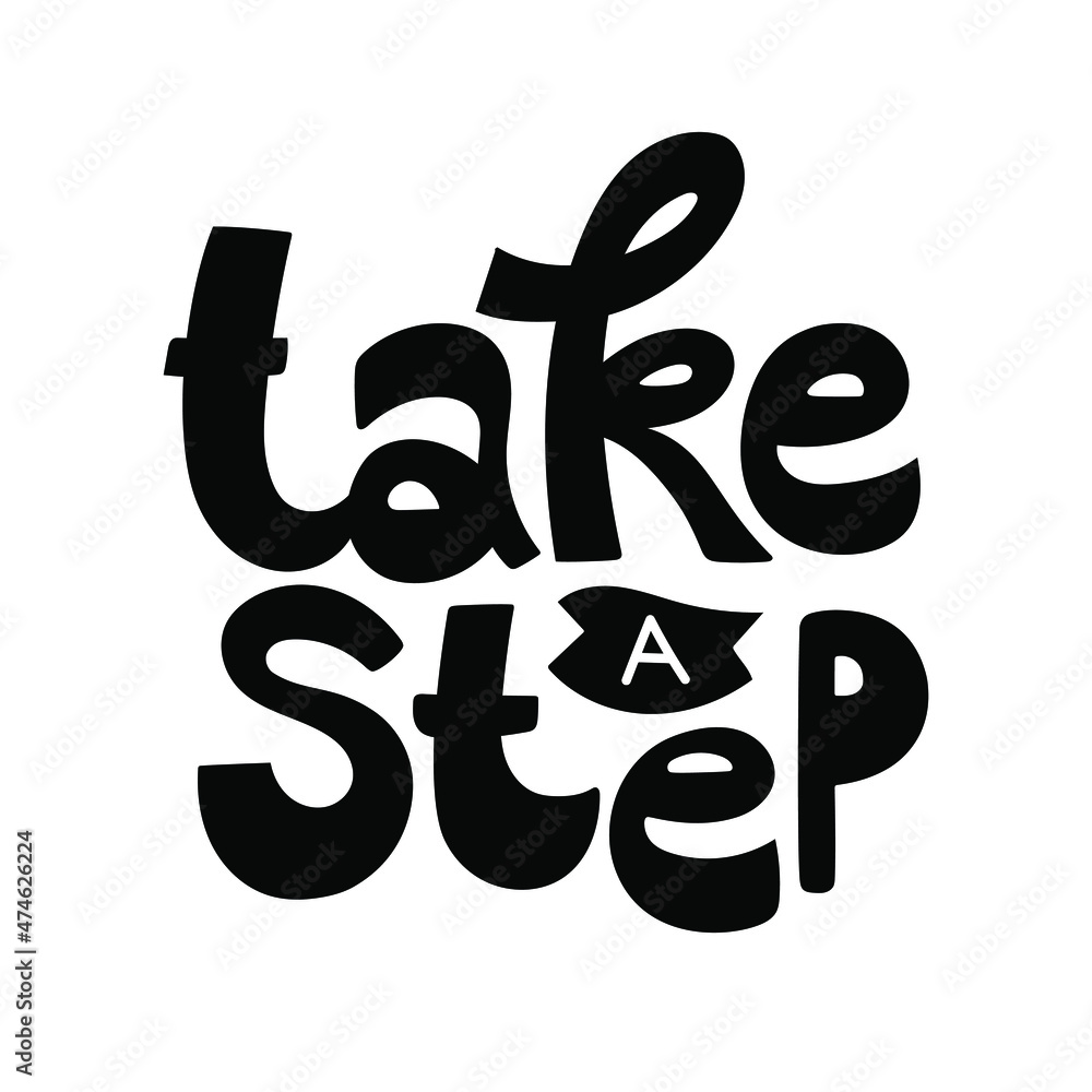 Obraz premium Take a step. Motivational quote. Illustration can be used for prints, stickers, posters, laser cutting, etc. Black vector isolated on white.