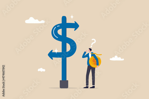 Money decision, investment choice or option to make profit, buy or rent, pay off debt or invest, select best earning asset, confused businessman investor hold money coin choose dollar direction signs.