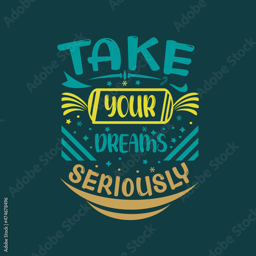 Take you dreams seriously Typography lettering for t shirt