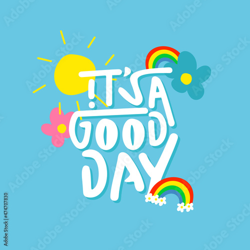 it s a good day. Quote. Quotes design. Lettering poster. Inspirational and motivational quotes and sayings about life. Drawing for prints on t-shirts and bags  stationary or poster. Vector