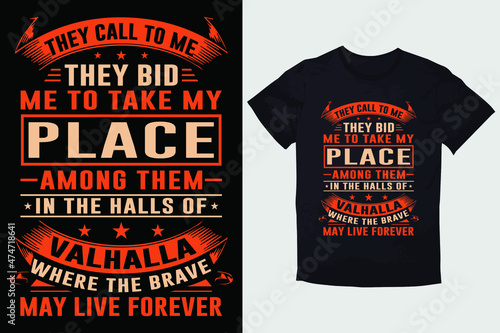 TYPOGRAPHY T-SHIRT DESIGN THEY  CALL TO ME THEY BID ME TO TAKE MY PLACE AMONG THEM IN THE  HALLS OF VALHALLA WHERE THE BRAVE MAY LIVE FOREVER