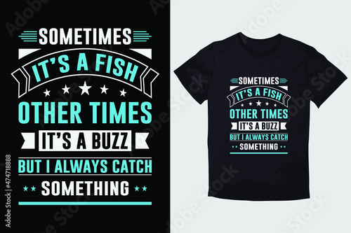 Konstfotografi TYPOGRAPHY T-SHIRT DESIGN SOMETIMES IT'S A FISH OTHER TIMES IT'S A BUZZ BUT I AL