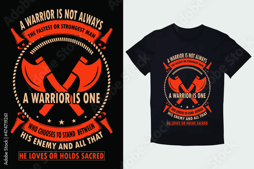 TYPOGRAPHY T-SHIRT DESIGN  A WARRIOR IS NOT ALWAYS THE FASTEST OR STRONGEST MAN WHO CHOOSES TO STAND BETWEEN HIS ENEMY AND ALL  THAT HE LOVES OR HOLDS SACRED