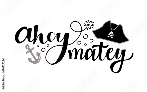 Hand lettering design with pirate phrase Ahoy Matey, anchor and tricorn hat photo