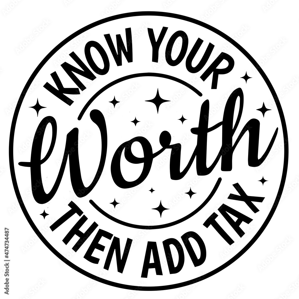know your worth then add tax logo inspirational quotes typography lettering design