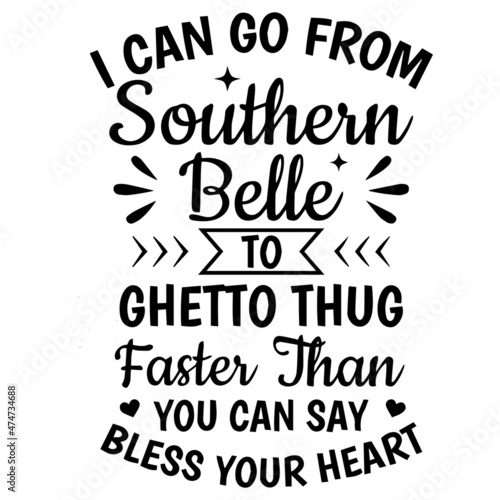 i can go southern belle to ghetto thug faster than you can say bless your heart background inspirational quotes typography lettering design