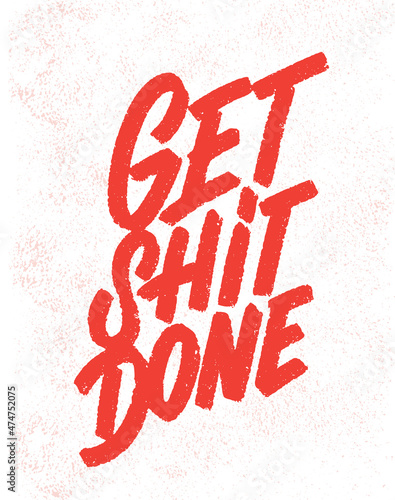 Get shit done. Vector handwritten lettering. Motivational poster. 