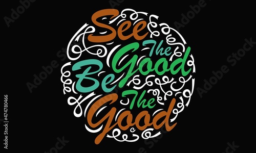 See The Good Be The Good Vector Design Template