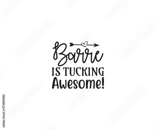 Barre is tucking awesome, Barre Vector, Barre clipart, Barre Typography, Barre t-shirt design, Barre Typography Design,  Dance workout svg, Gymnastics