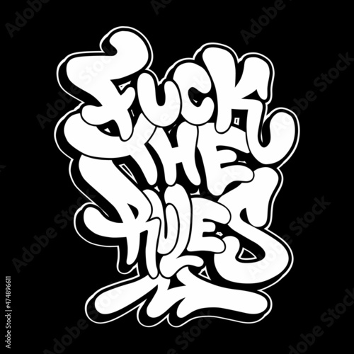inscription Fuck The Rules Graffiti decorative lettering vandal street art free wild style on the wall city urban illegal action by using aerosol spray paint.hip hop type vector illustration