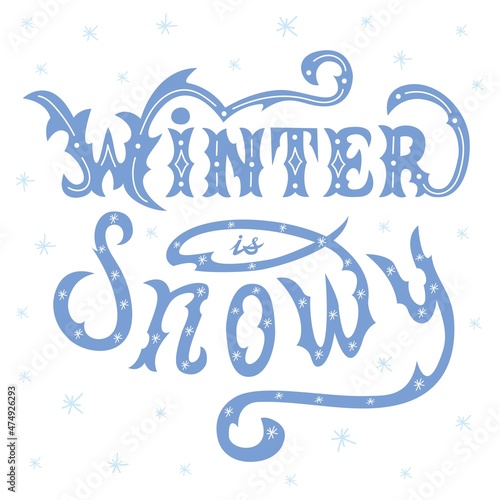 Winter is snowy lettering vector illustration with snowflakes on white background. Hand drawn inspirational winter quote for winter greeting card, print, brochures, poster, t-shirts, mugs, textile