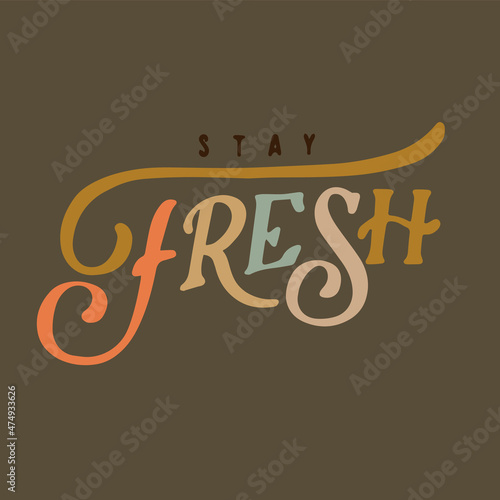 stay fresh vector illustration.cool hand lettering slogan.custom typography ideal for social media,blog,t-shirt design,wall art,card.modern typography design.