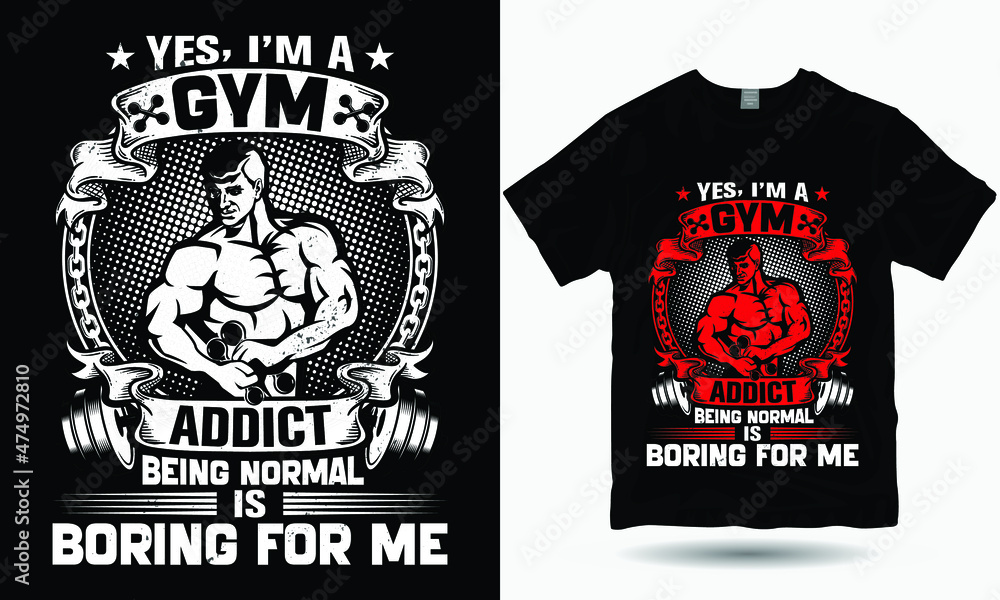 Yes, I'm a gym addict Being Normal is boring for me t-shirt design | Gym T-shirt design Yes, I'm a gym addict Being Normal is boring for me t-shirt design | Gym T-shirt design