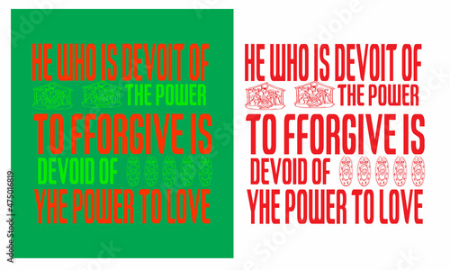 He who is devoid of the power to forgive is devoid of the power to love lettering t shirt design
