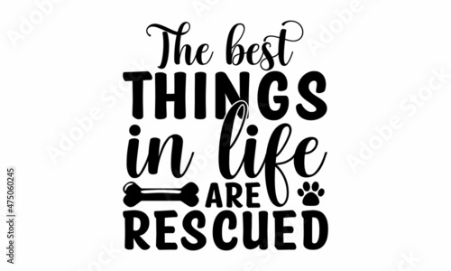 The best things in life are rescued  Vector illustration isolated on white background  Vector inscription isolated on white  Good for scrap booking  posters  textiles  gifts   Isolated on white backgr