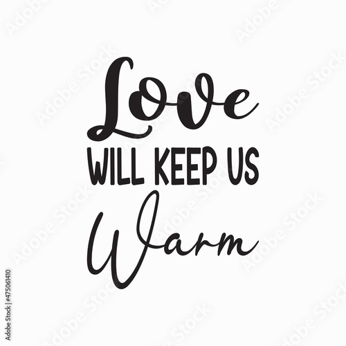 love will keep us warm letter quote