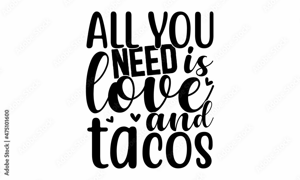 all you need is love and tacos, Valentine’s Day calligraphy banner, Vector illustration, Wallpaper, flyers, invitation, posters, brochure, banners, Valentine greeting card template, heart on white bac