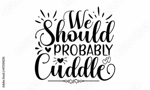 Canvas-taulu We should probably cuddle, Valentine’s Day calligraphy banner, romantic greeting