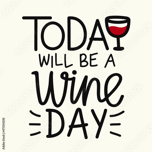 Vector typography poster with lettering phrase. Today will be a wine day. Funny print design for bar, winery, restaurants and home