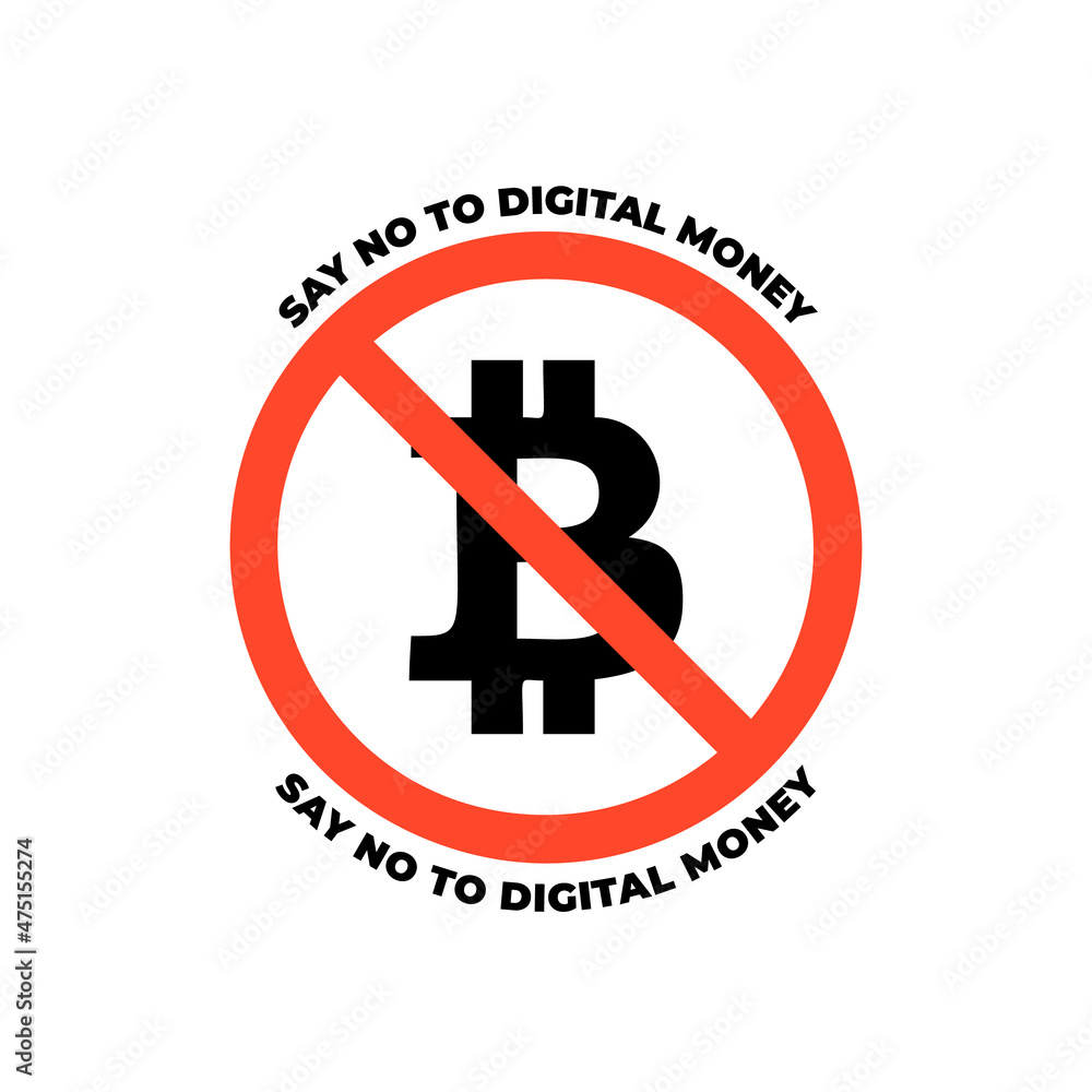 Prohibition sign with bitcoin sign, text say no to digital money, on white background Prohibition sign with bitcoin sign, text say no to digital money, on white background