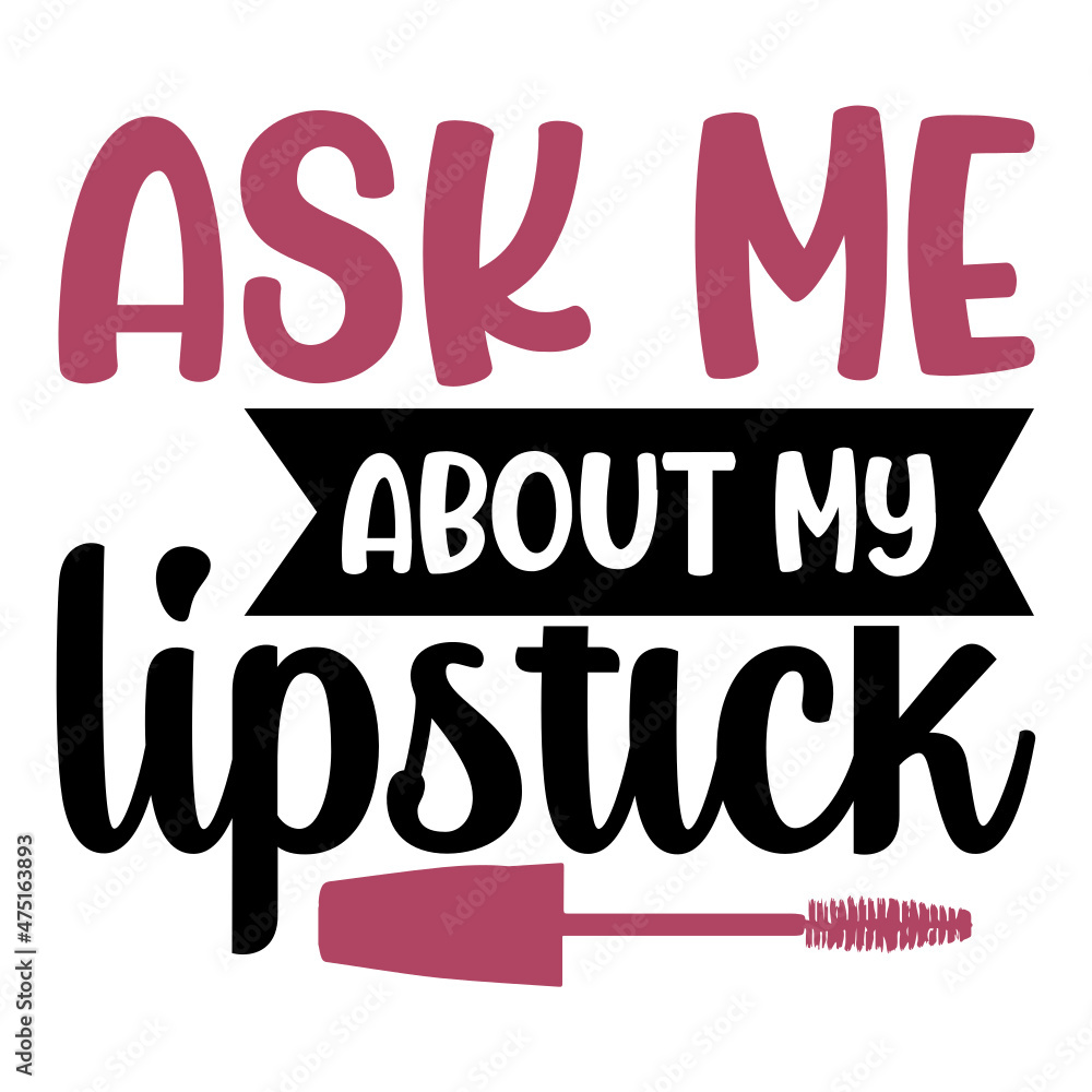 Ask Me About My Lipstick Svg