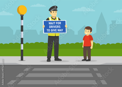 Cute kid is waiting at crosswalk with belisha beacons. Police officer holding "Wait for drivers to give way" warning design poster. Pedestrian safety rule. Flat vector illustration template.