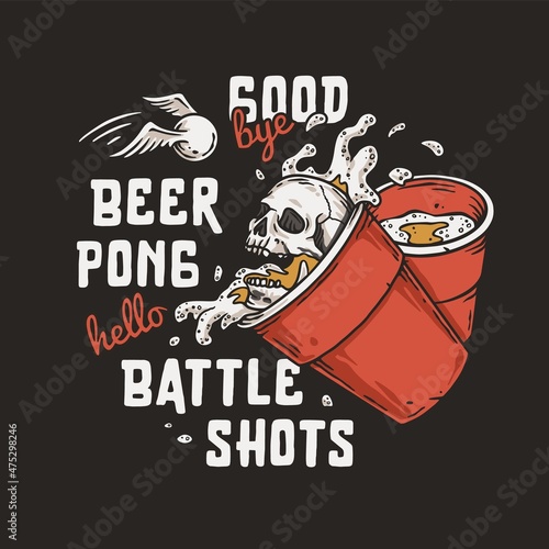 Beer pong game. T-shirt print with beer cup with skeleton skull, flying ball with wings and foam splash. Design of alcohol sport with throw and drink. College challenge with booze
