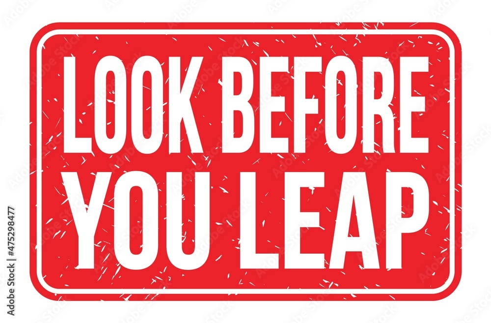 LOOK BEFORE YOU LEAP, words on red rectangle stamp sign LOOK BEFORE YOU LEAP, words on red rectangle stamp sign