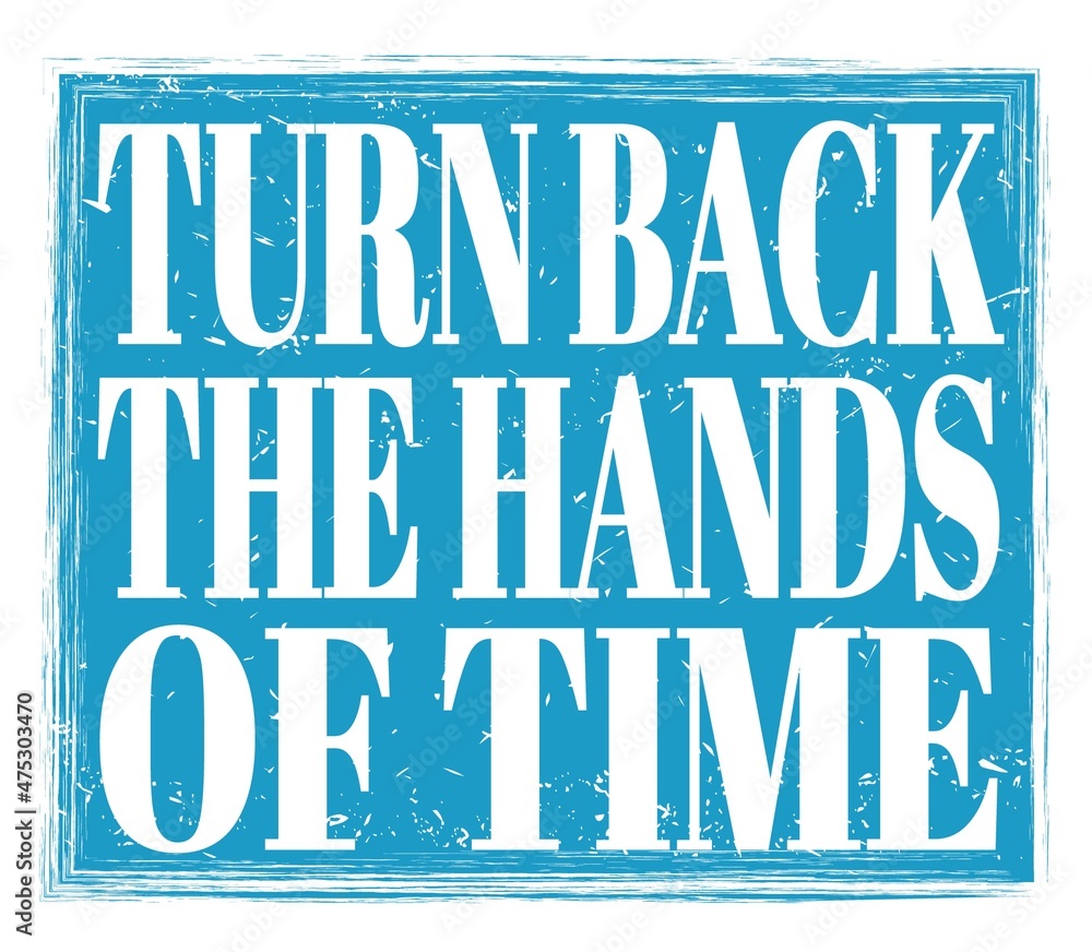 Fototapeta premium TURN BACK THE HANDS OF TIME, text on blue stamp sign