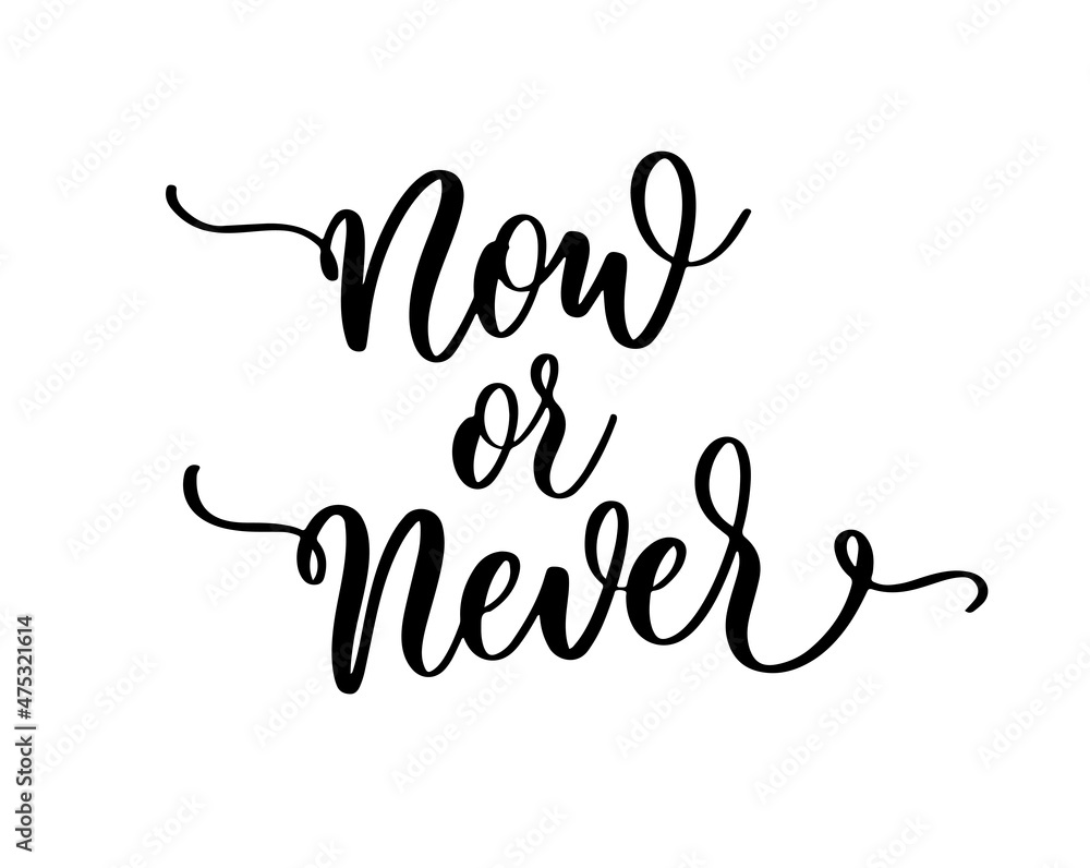 Now or never. Inspirational, motivational quote. Anti-procrastination. Hand drawn design. Motivational typography.