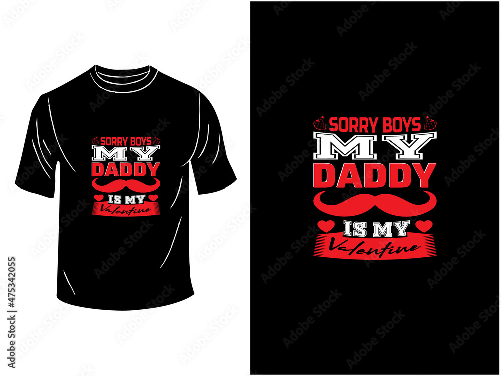 Sorry Boys My Dad is my Valentine T-shirt design Sorry Boys My Dad is my Valentine T-shirt design