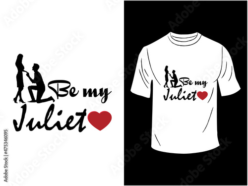 Be my Juliet T-shirt Design