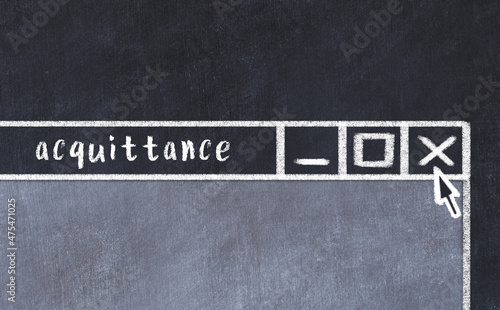 Chalk drawig of browser window with inscription acquittance