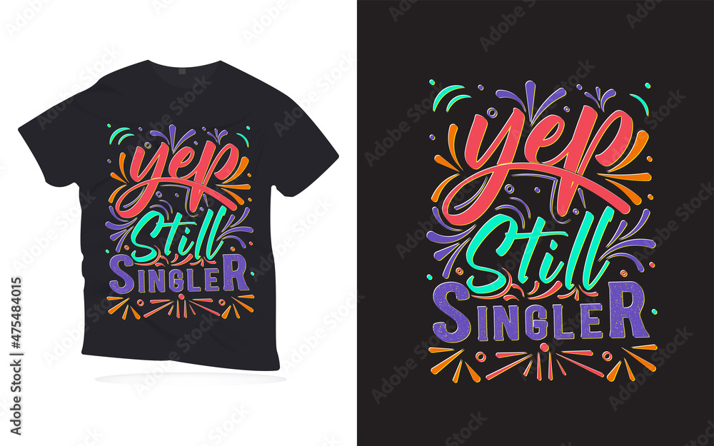 yep, still single. Motivational quotes lettering t-shirt design. love ...