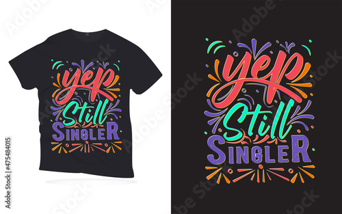 yep, still single. Motivational quotes lettering t-shirt design. love quotes lettering design. Hand-drawn lettering quotes design.