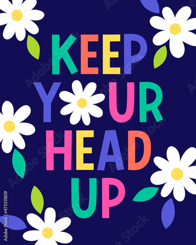 "Keep your head up" quotes typography design with flower for greeting card. Motivational quotes with cute hand drawn illustration.