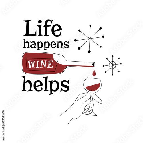 Mid century modern style poster with wine and hand holding glass, text Life happens, wine helps, isolated line vector illustration